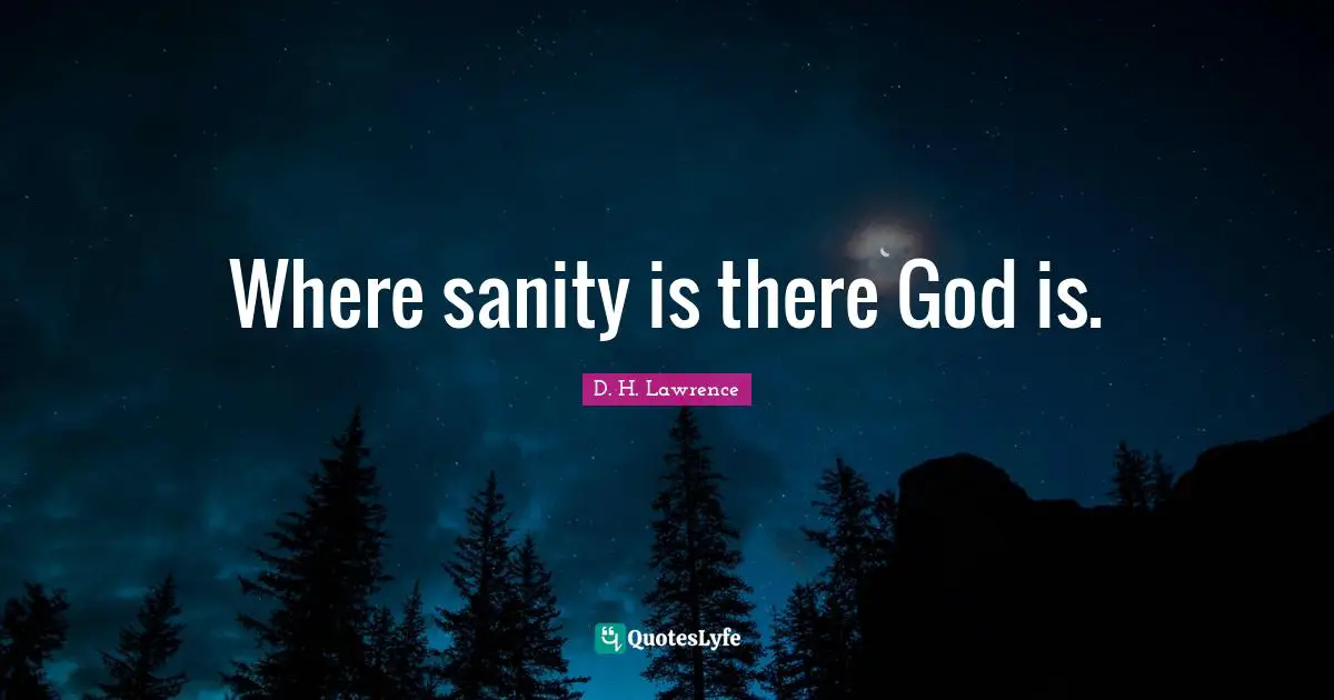 Where sanity is there God is.