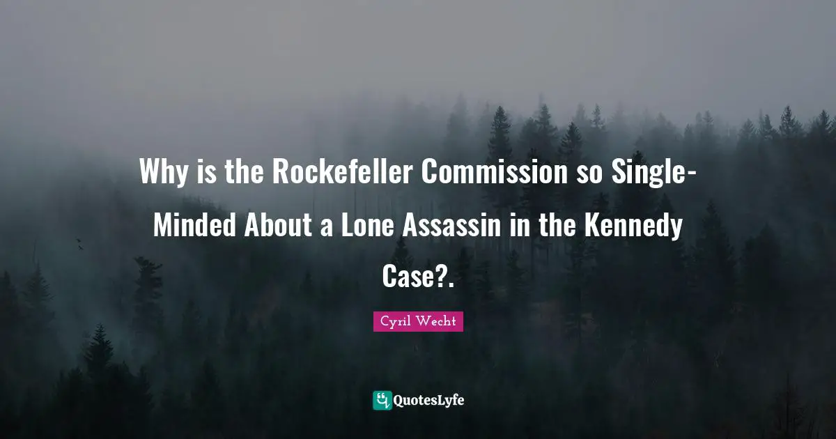 Why is the Rockefeller Commission so Single-Minded About a Lone Assassin in the Kennedy Case?.
