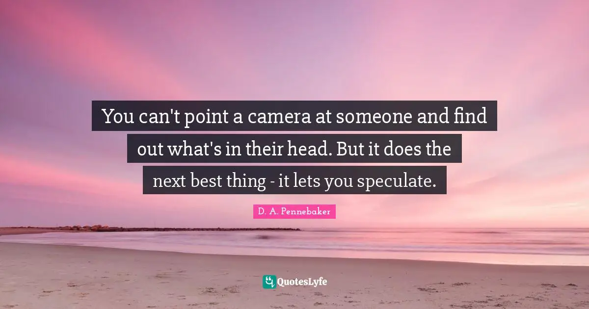 You can't point a camera at someone and find out what's in their head. But it does the next best thing - it lets you speculate.