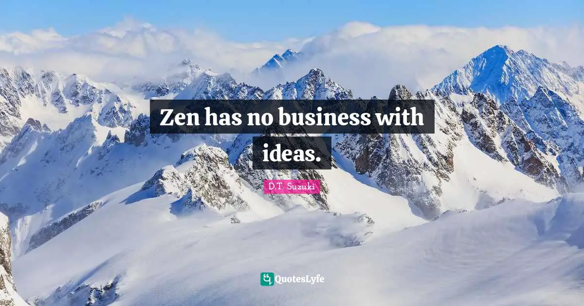 Zen has no business with ideas.