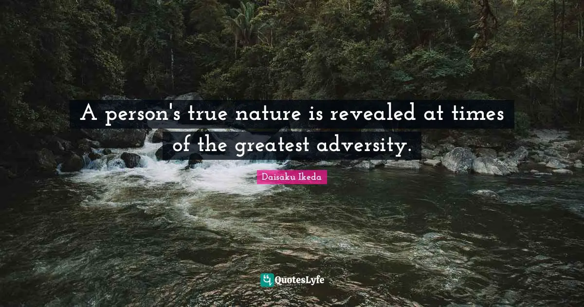 True Nature Quotes: "A person's true nature is revealed at times of the greatest adversity."