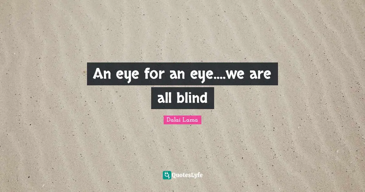 An eye for an eye....we are all blind