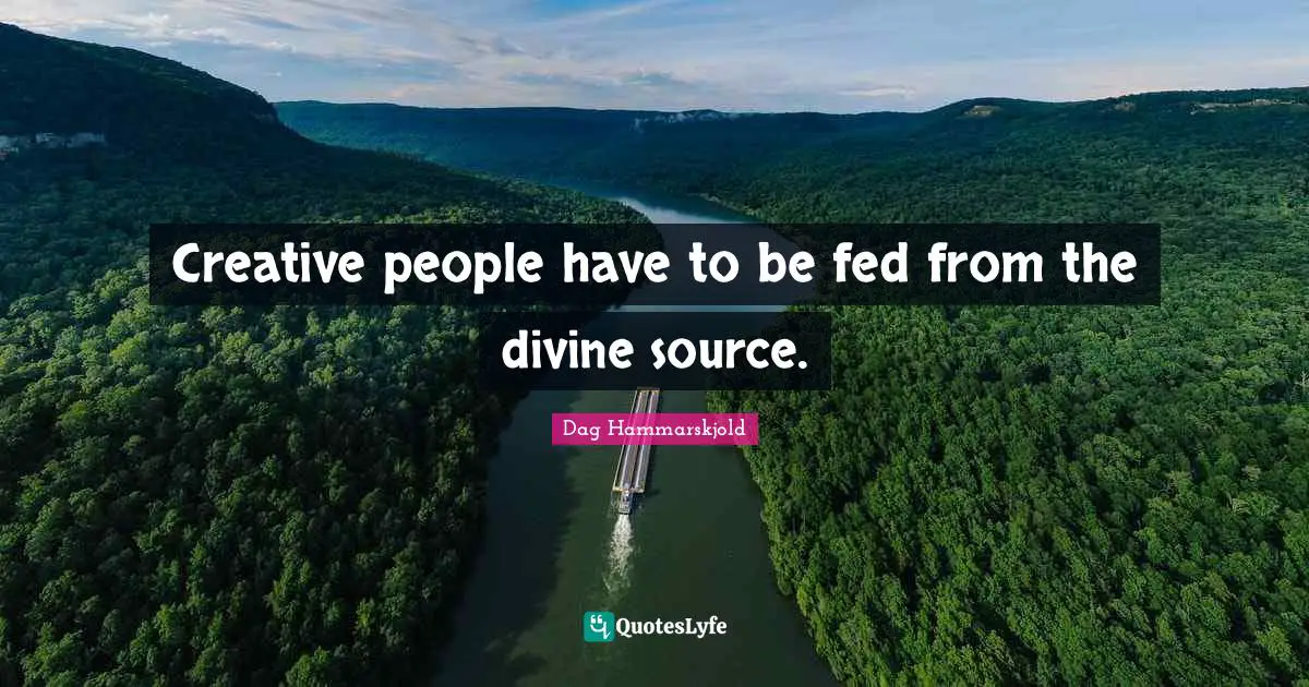 Creative people have to be fed from the divine source.