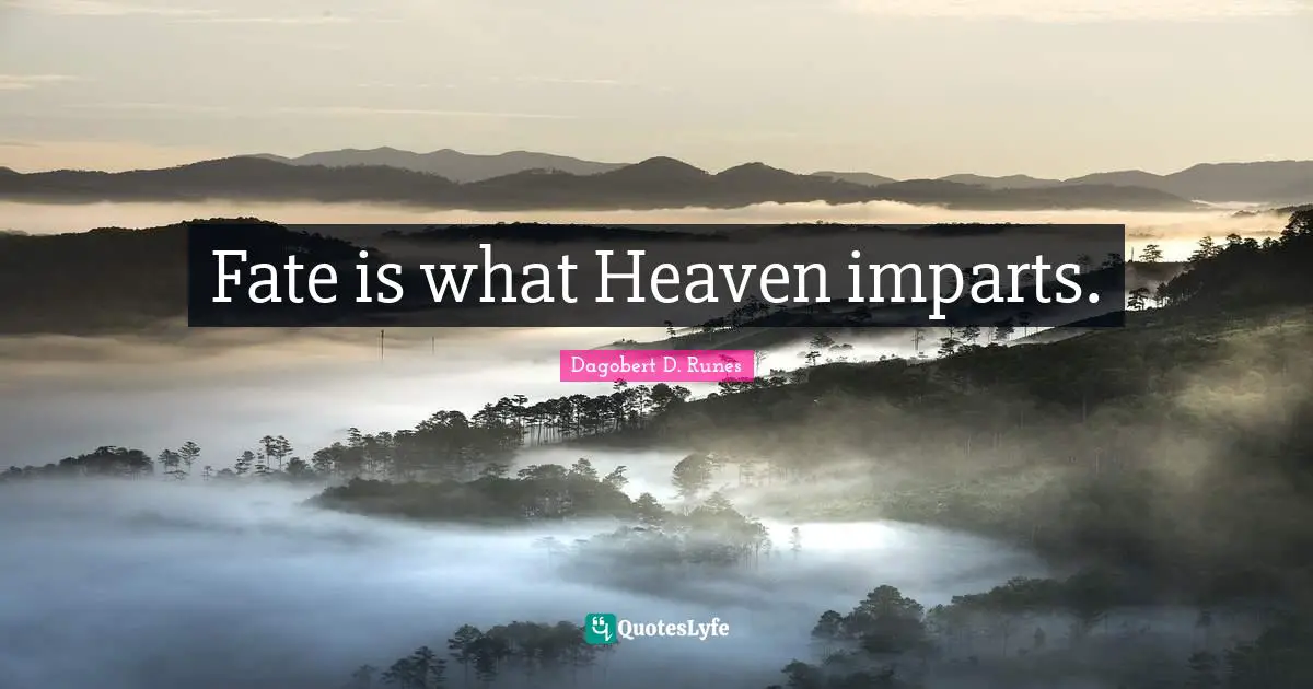 Fate is what Heaven imparts.