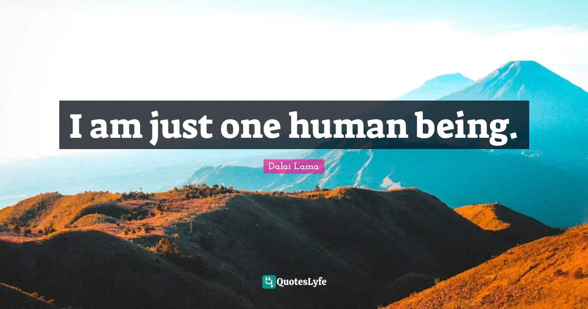 I am just one human being.