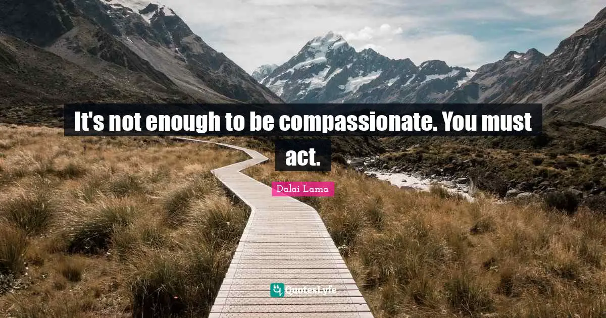 It's not enough to be compassionate. You must act.