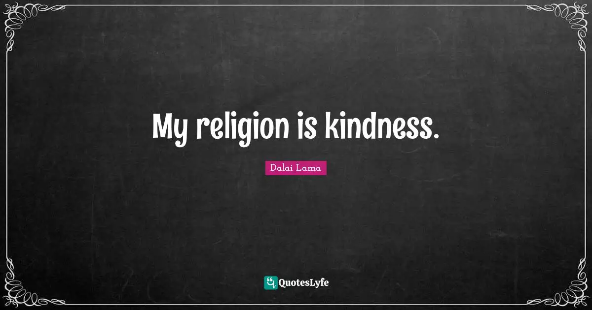 My religion is kindness.