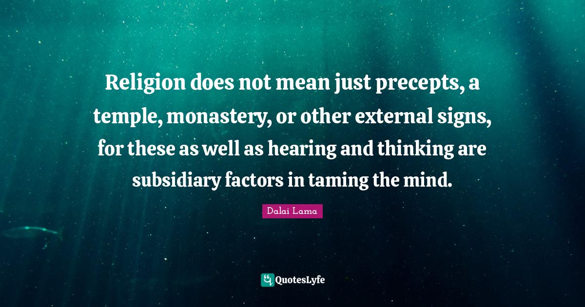 Religion does not mean just precepts, a temple, monastery, or other ex