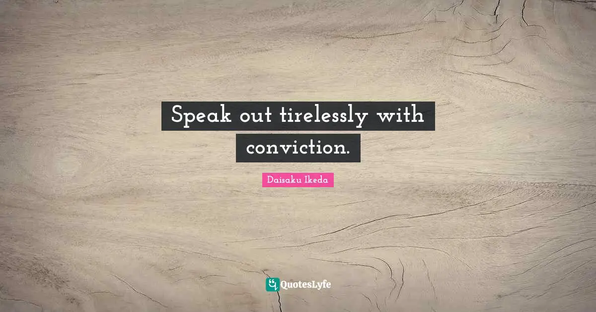 Speak out tirelessly with conviction.