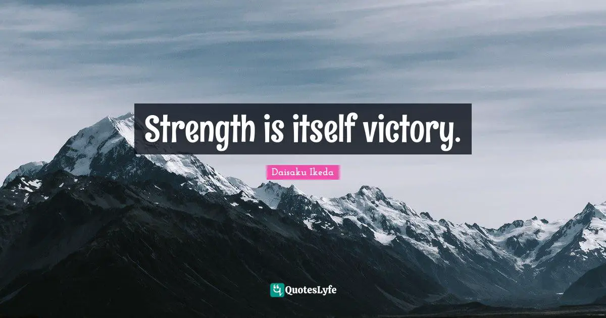 Strength is itself victory.