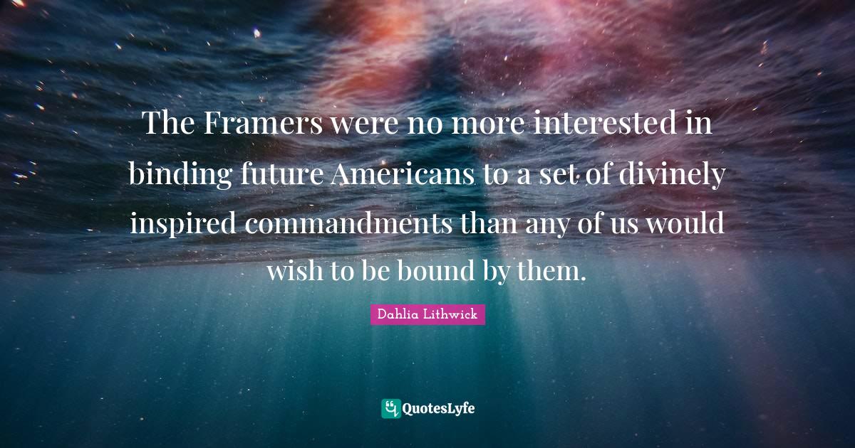 The Framers were no more interested in binding future Americans to a s