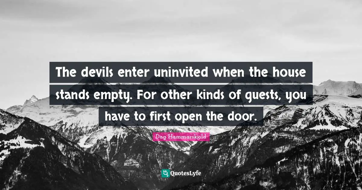 The devils enter uninvited when the house stands empty. For other kinds of guests, you have to first open the door.