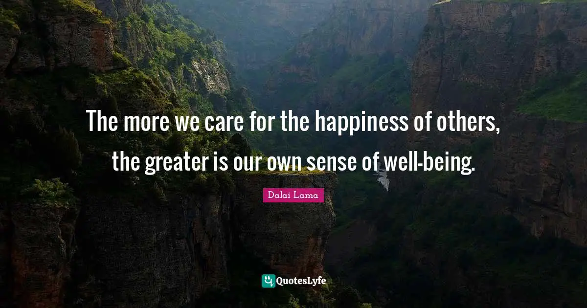 Depression Quotes: "The more we care for the happiness of others, the greater is our own sense of well-being."