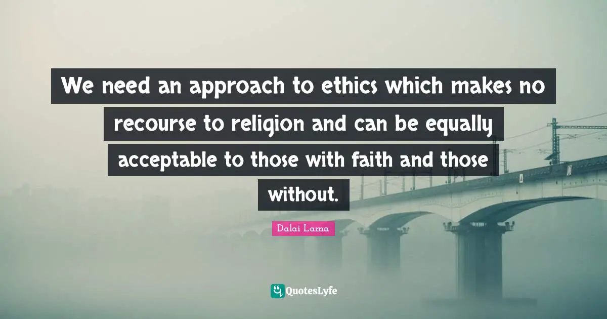 We need an approach to ethics which makes no recourse to religion and can be equally acceptable to those with faith and those without.