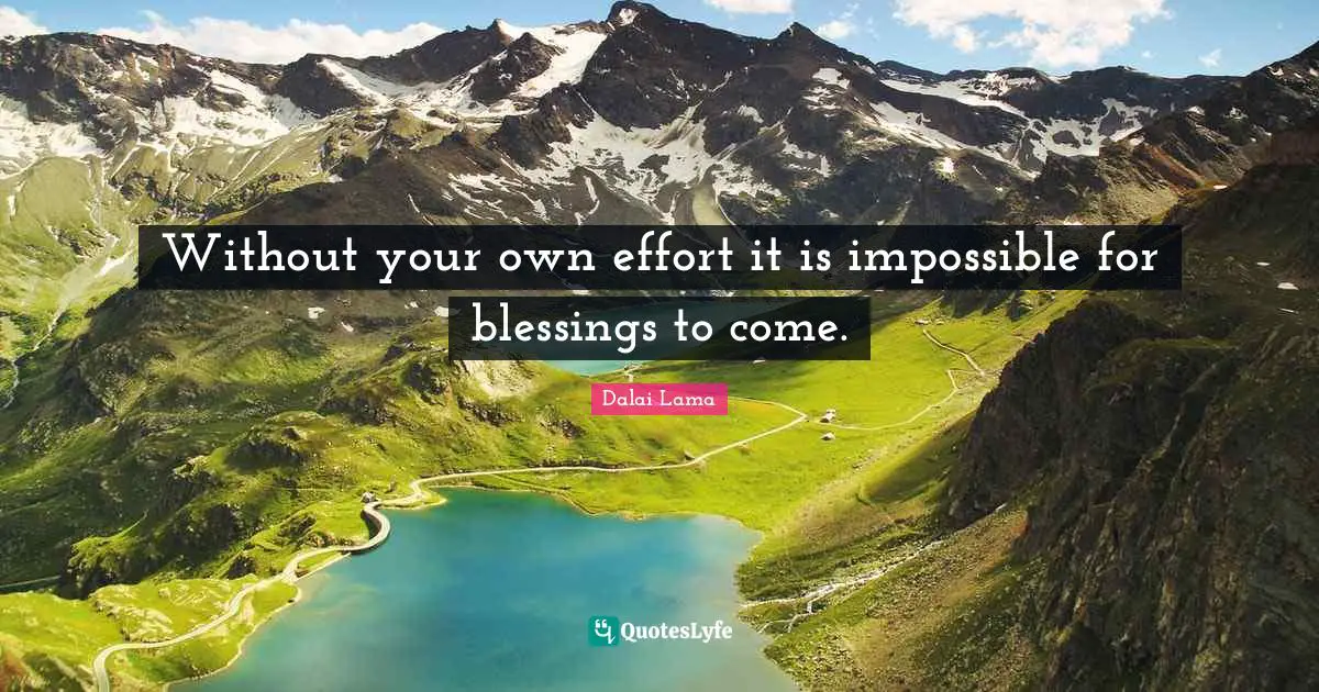 Without your own effort it is impossible for blessings to come.