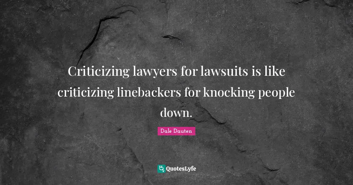 Criticizing lawyers for lawsuits is like criticizing linebackers for knocking people down.