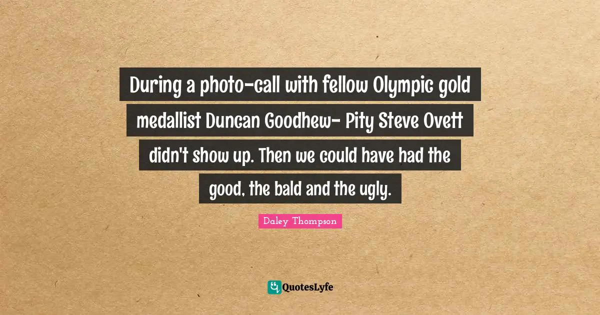 During a photo-call with fellow Olympic gold medallist Duncan Goodhew- Pity Steve Ovett didn't show up. Then we could have had the good, the bald and the ugly.