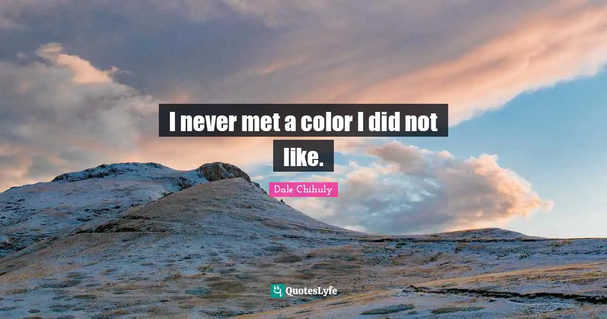 Mets Quotes: "I never met a color I did not like."