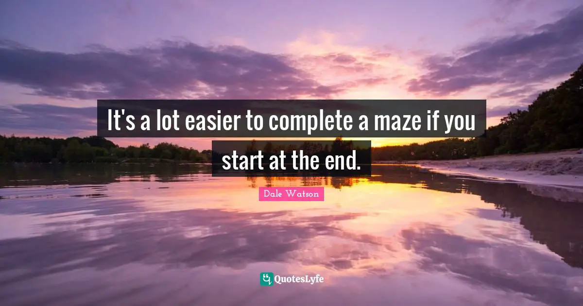 It's a lot easier to complete a maze if you start at the end.