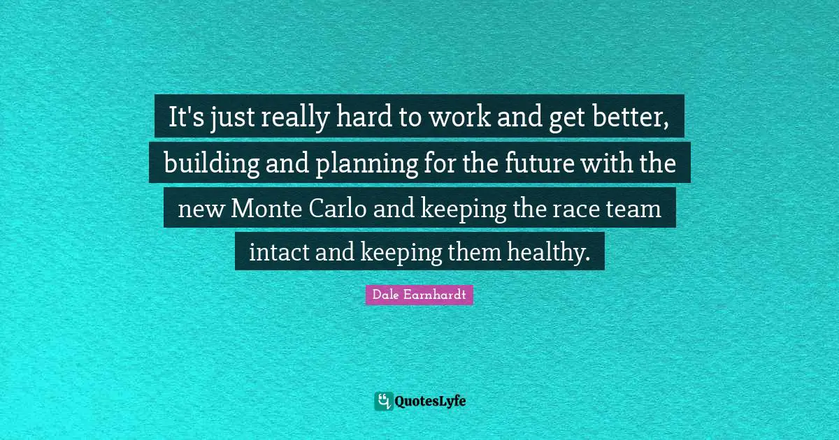 Monte Carlo Quotes: "It's just really hard to work and get better, building and planning for the future with the new Monte Carlo and keeping the race team intact and keeping them healthy."