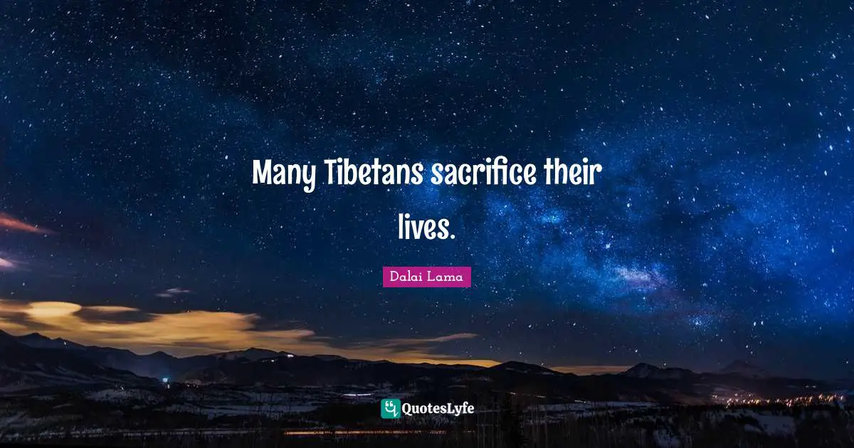 Many Tibetans sacrifice their lives.