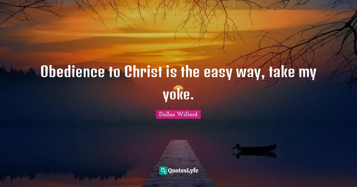 Yoke Quotes: "Obedience to Christ is the easy way, take my yoke."