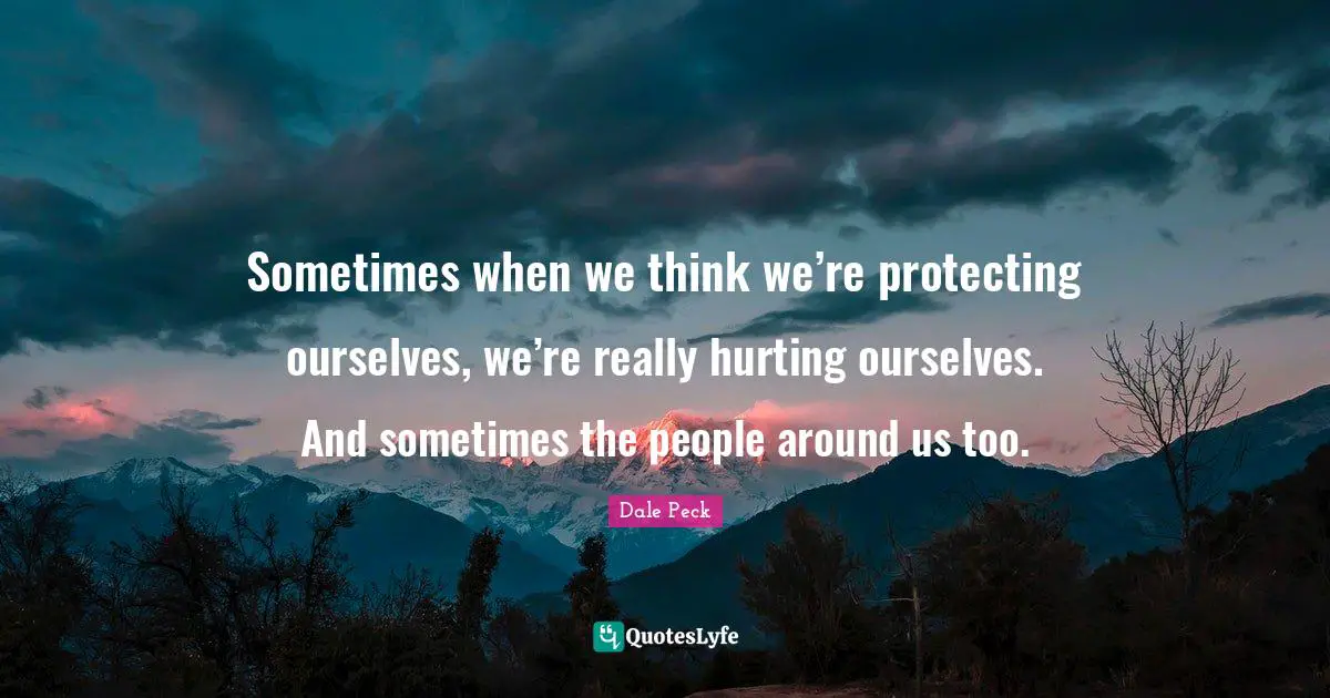 Sometimes when we think we’re protecting ourselves, we’re really hurting ourselves. And sometimes the people around us too.
