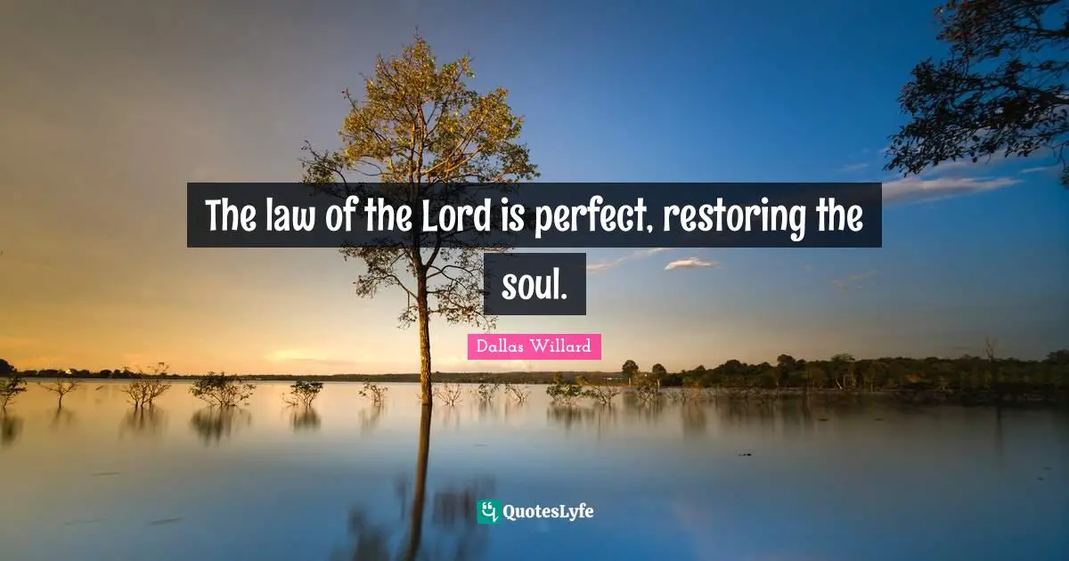 The law of the Lord is perfect, restoring the soul.