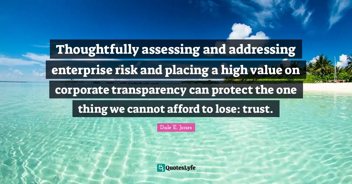 Thoughtfully assessing and addressing enterprise risk and placing a high value on corporate transparency can protect the one thing we cannot afford to lose: trust.
