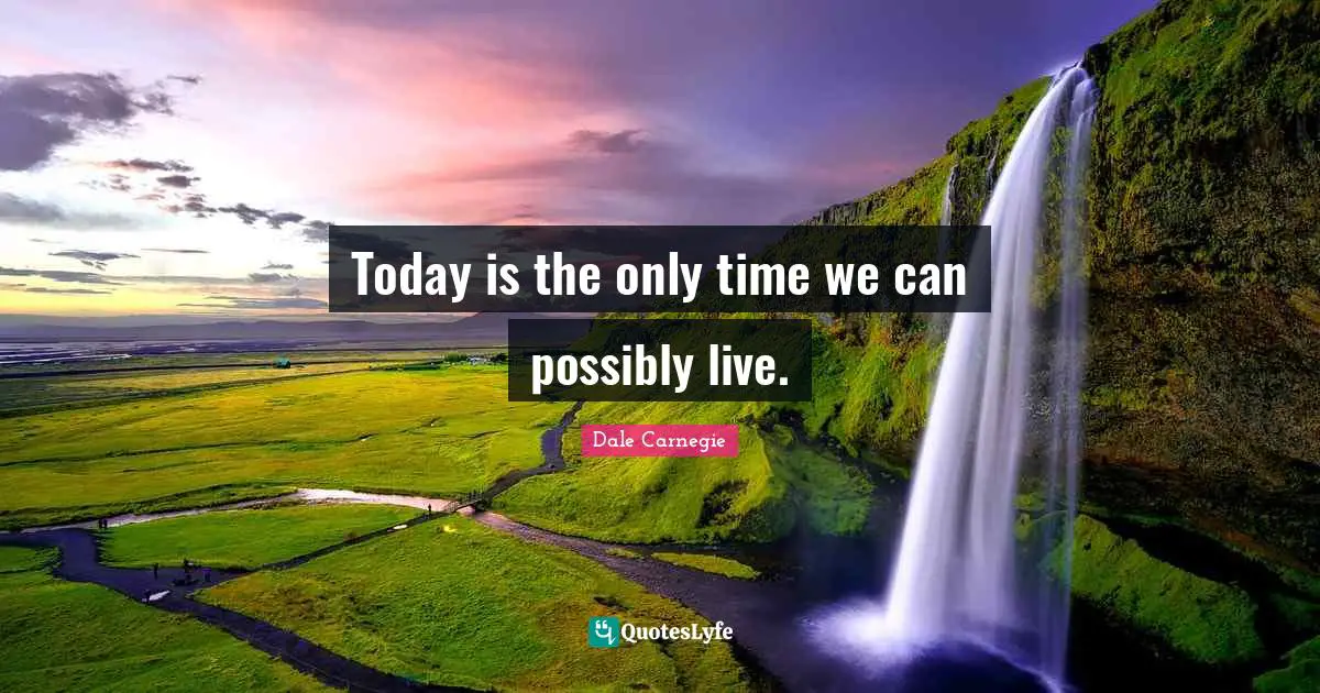 Live For Today Quotes: "Today is the only time we can possibly live."