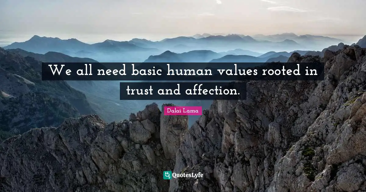 Human Values Quotes: "We all need basic human values rooted in trust and affection."
