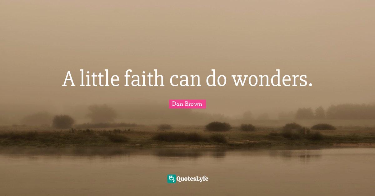 A little faith can do wonders.
