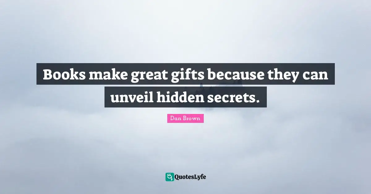 Hidden Quotes: "Books make great gifts because they can unveil hidden secrets."