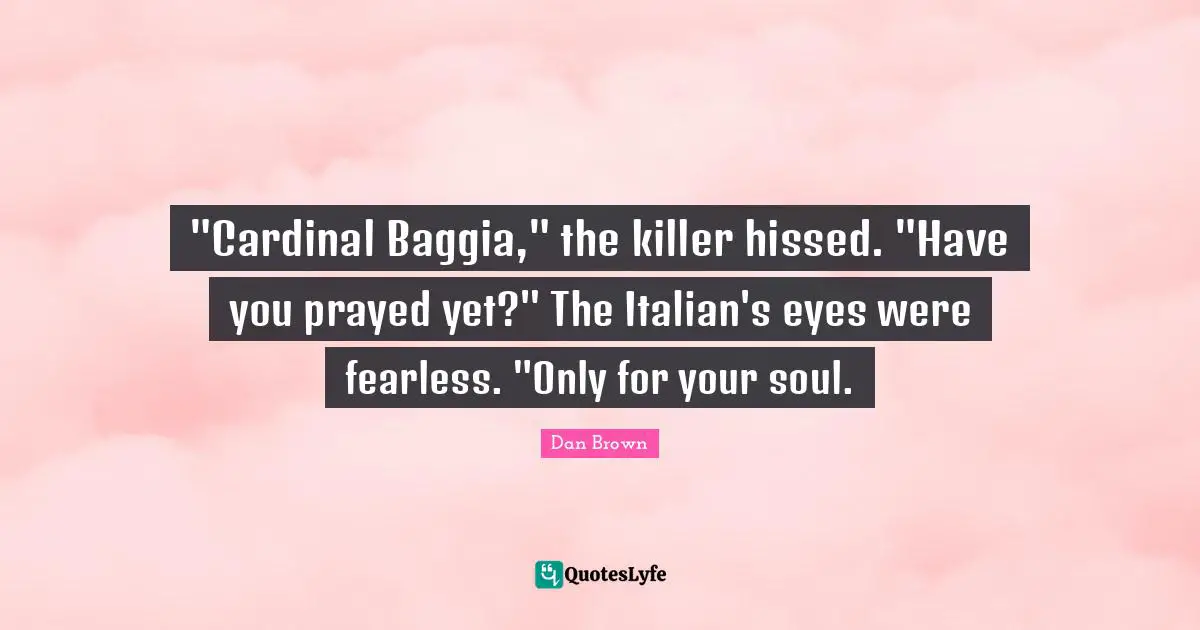 ‎"Cardinal Baggia," the killer hissed. "Have you prayed yet?" The Italian's eyes were fearless. "Only for your soul.