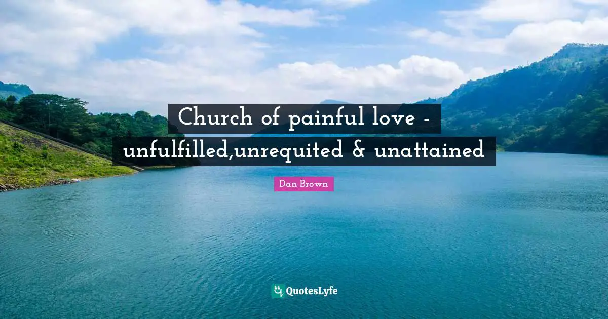 Church of painful love - unfulfilled,unrequited & unattained