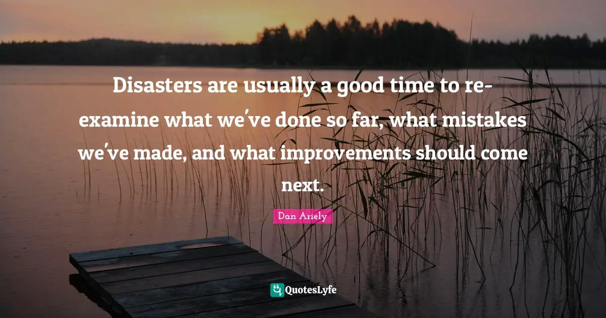 Disasters are usually a good time to re-examine what we've done so far, what mistakes we've made, and what improvements should come next.