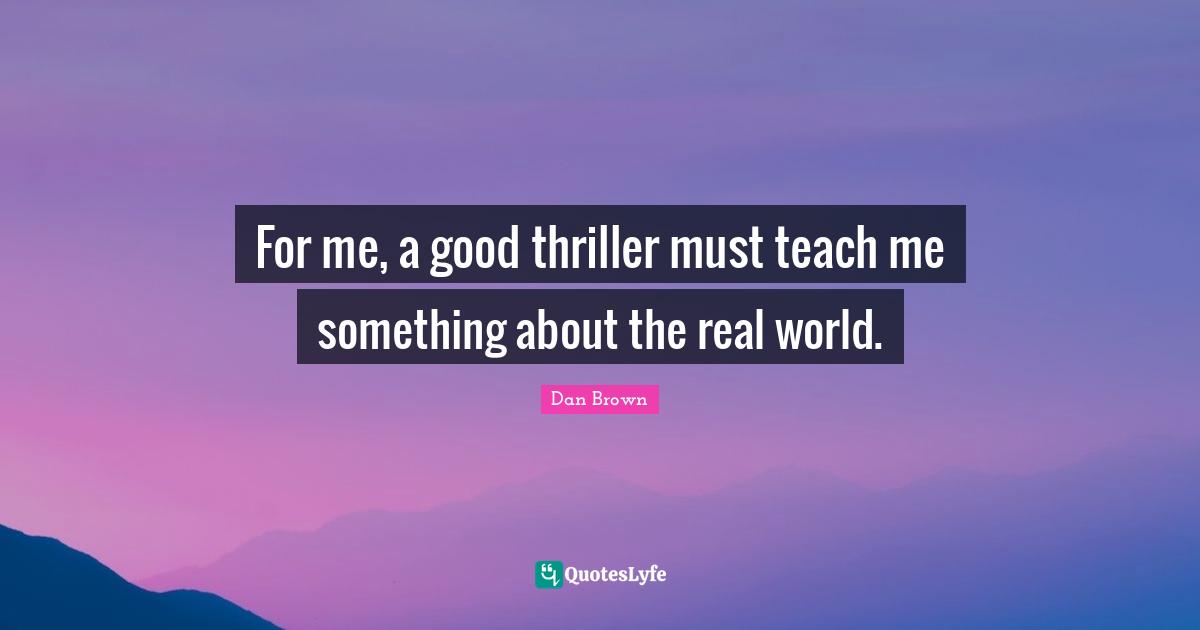 Submarines Quotes: "For me, a good thriller must teach me something about the real world."