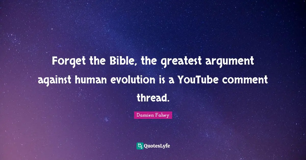 Forget the Bible, the greatest argument against human evolution is a YouTube comment thread.