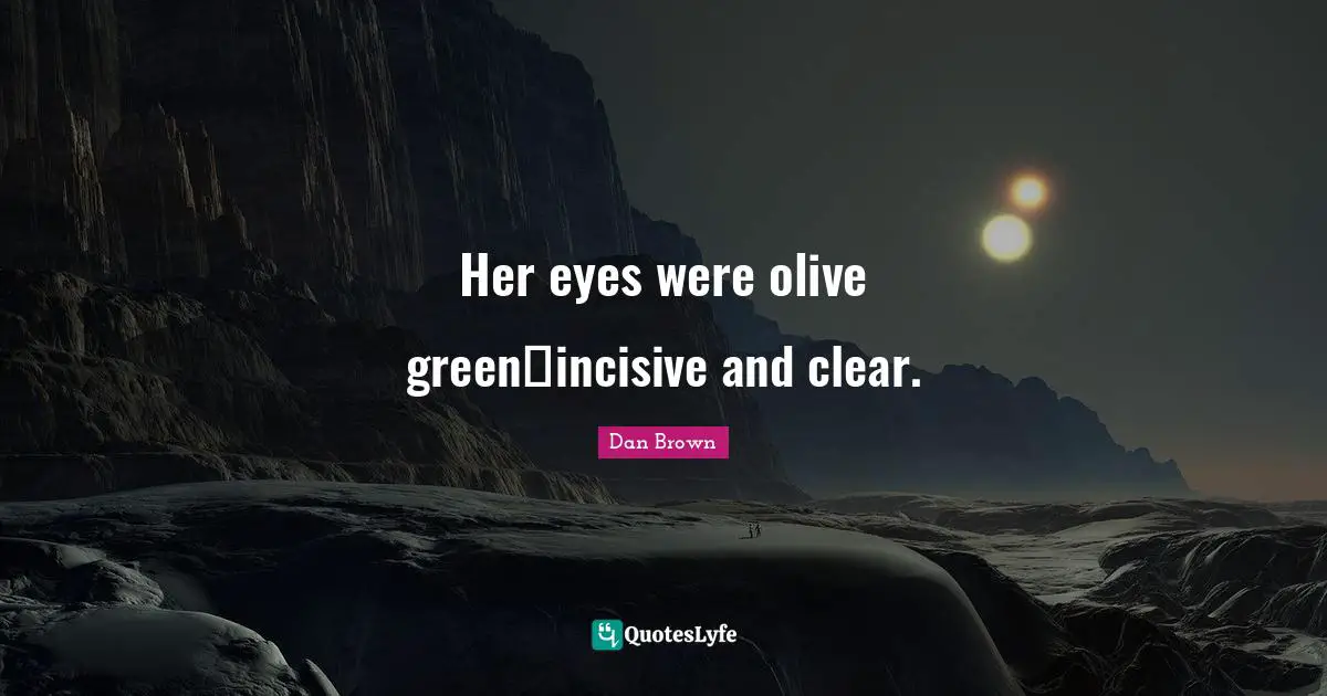 Olives Quotes: "Her eyes were olive green―incisive and clear."