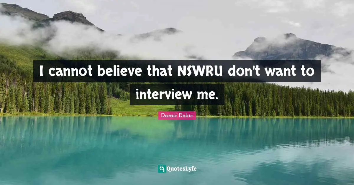I cannot believe that NSWRU don't want to interview me.