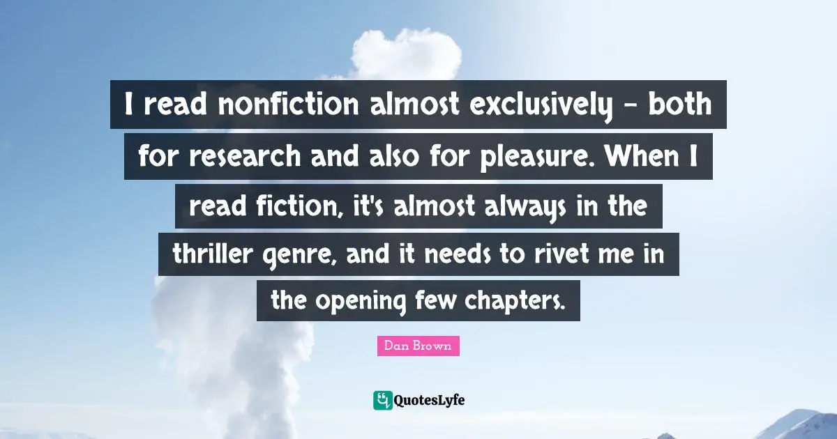 I read nonfiction almost exclusively - both for research and also for pleasure. When I read fiction, it's almost always in the thriller genre, and it needs to rivet me in the opening few chapters.