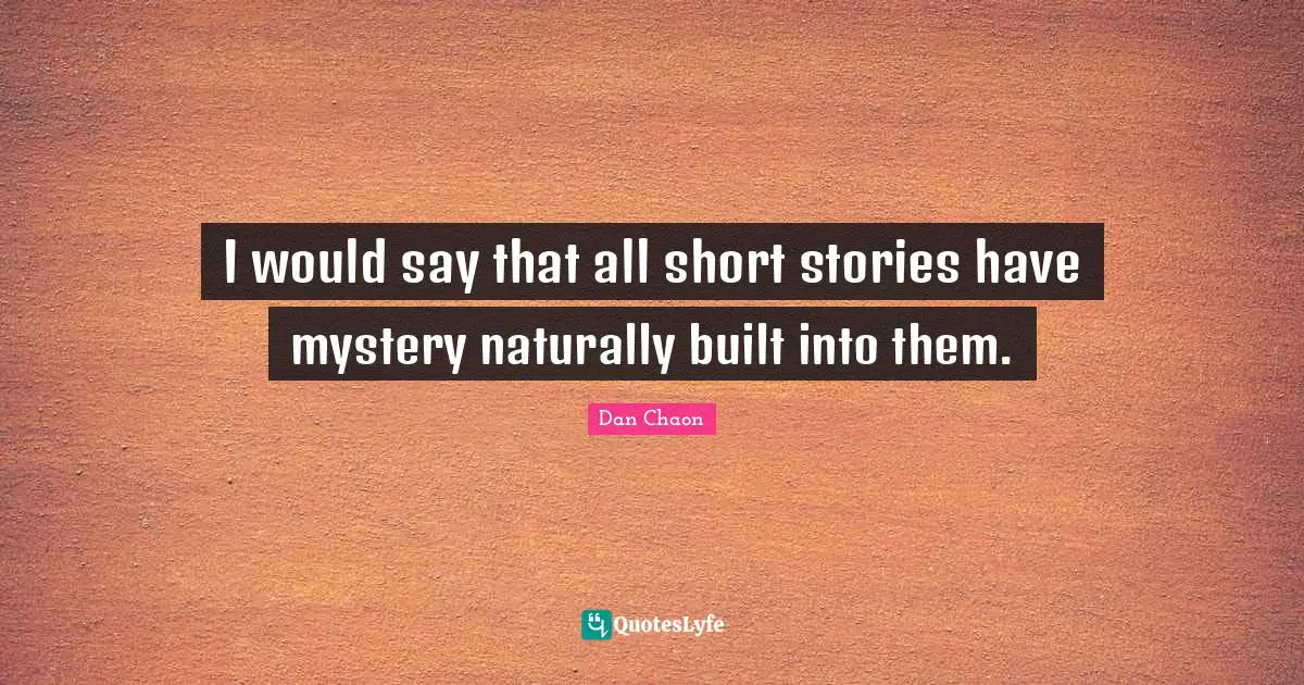 I would say that all short stories have mystery naturally built into them.