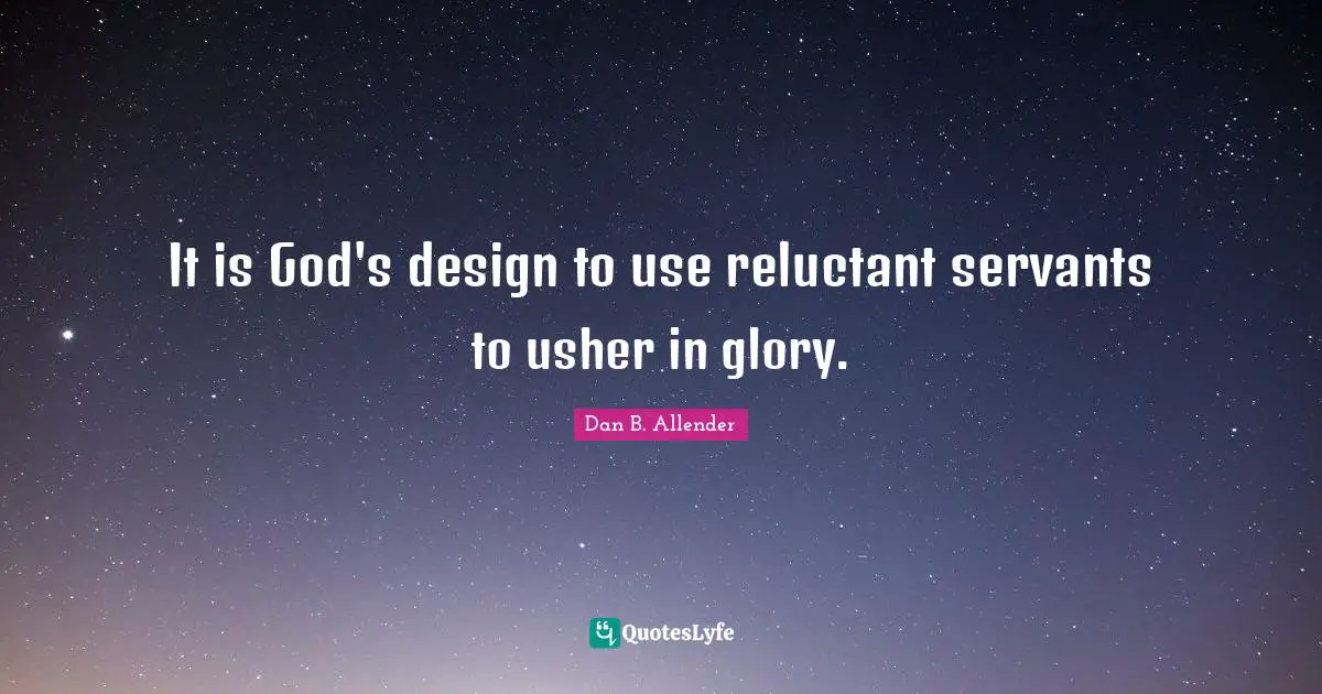 It is God's design to use reluctant servants to usher in glory.