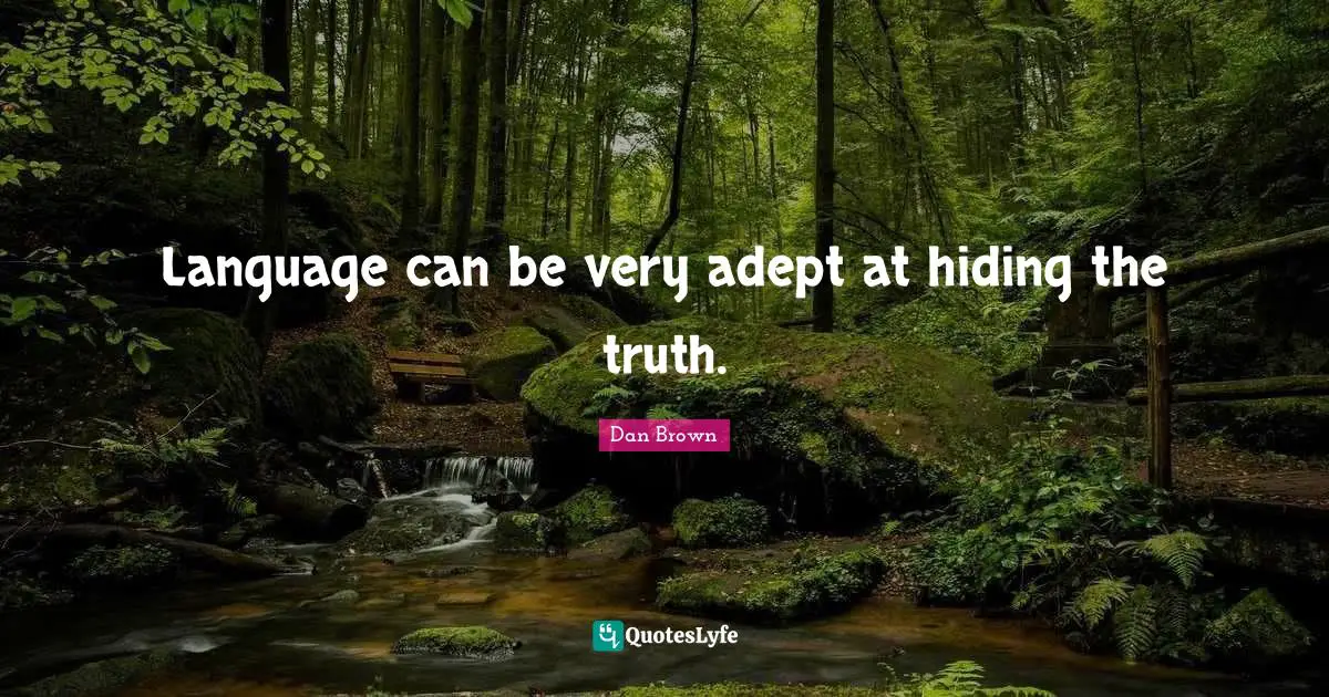 Hiding The Truth Quotes: "Language can be very adept at hiding the truth."