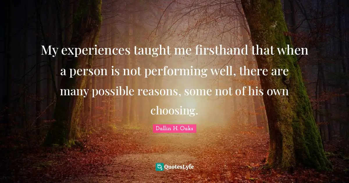 My experiences taught me firsthand that when a person is not performing well, there are many possible reasons, some not of his own choosing.