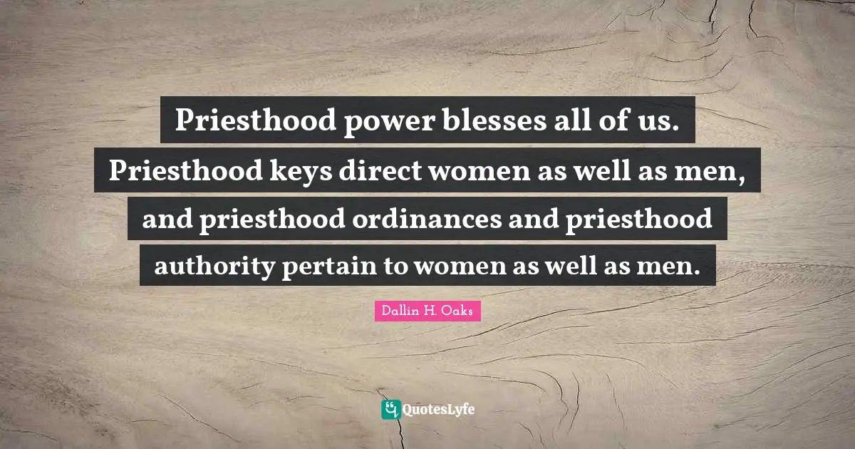 Priesthood power blesses all of us. Priesthood keys direct women as well as men, and priesthood ordinances and priesthood authority pertain to women as well as men.