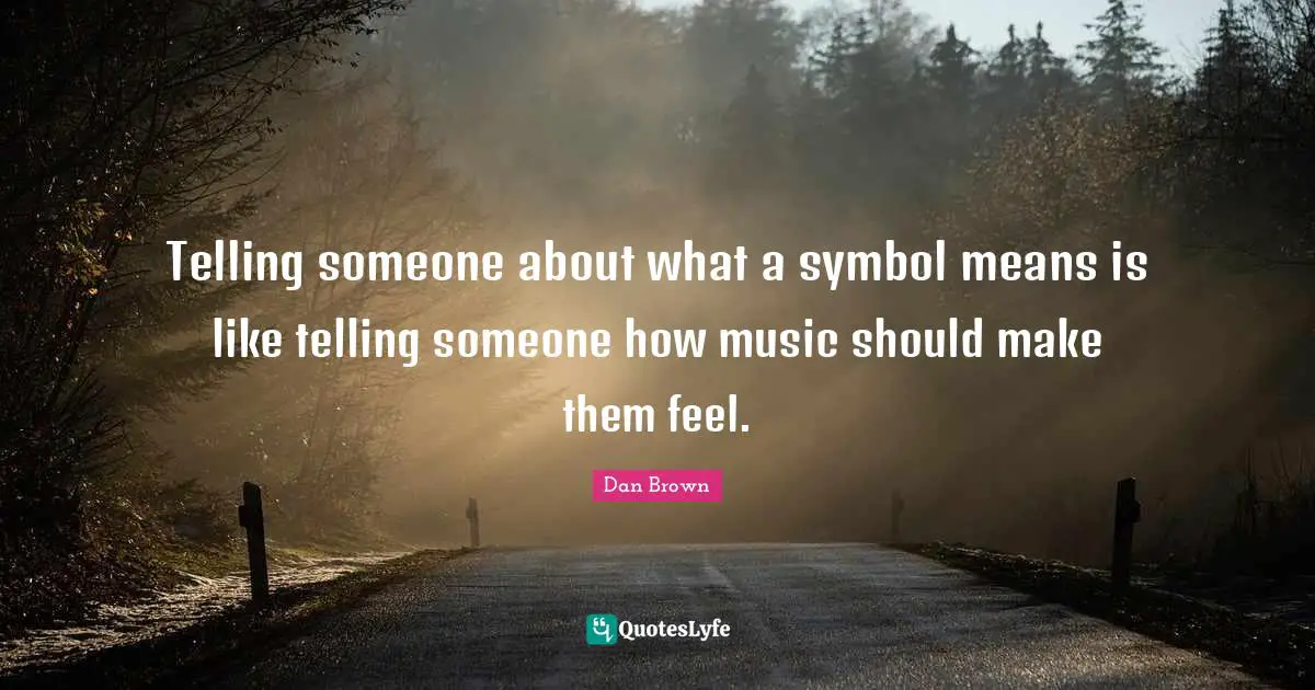 Telling someone about what a symbol means is like telling someone how music should make them feel.