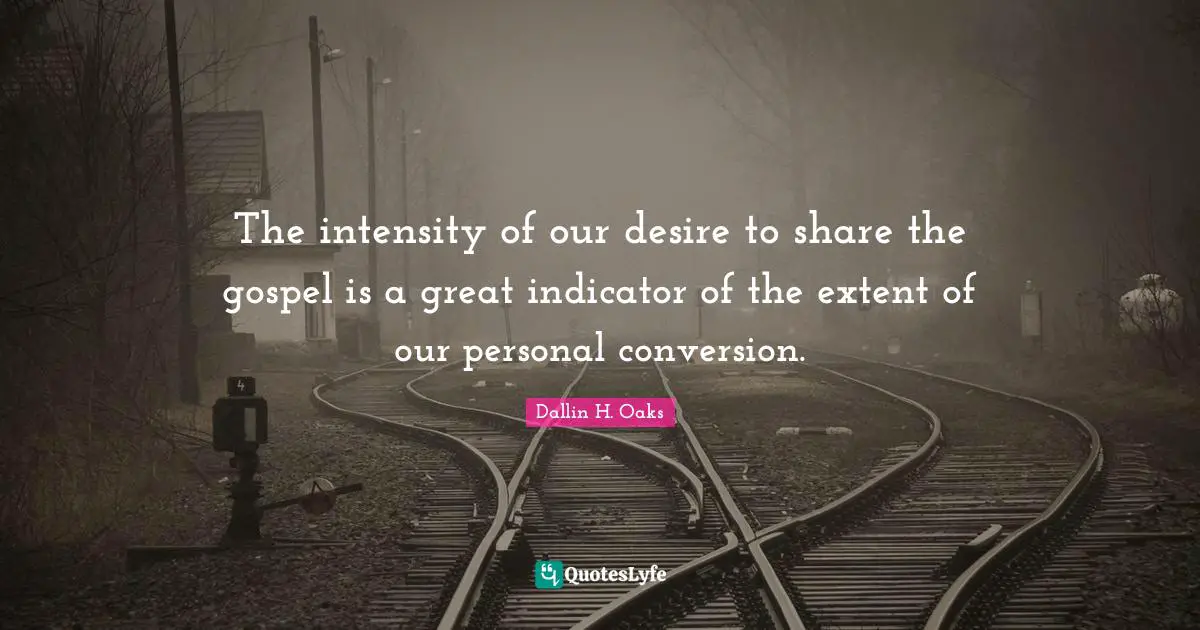 The intensity of our desire to share the gospel is a great indicator of the extent of our personal conversion.