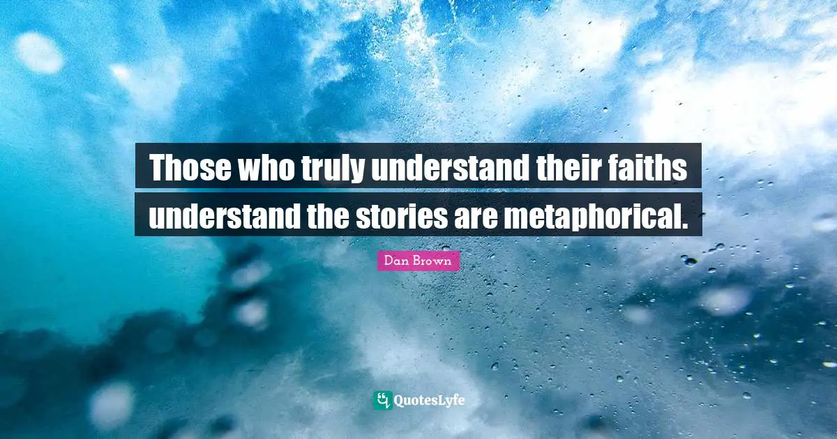 Those who truly understand their faiths understand the stories are metaphorical.