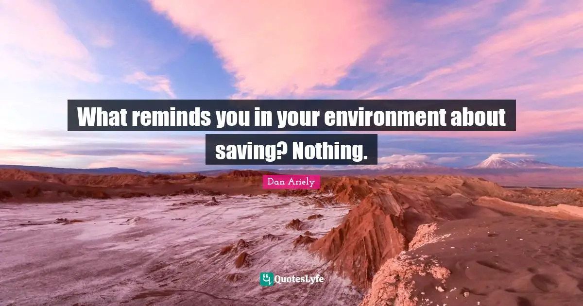 What reminds you in your environment about saving? Nothing.